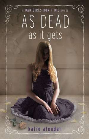 Bad Girls Don't Die As Dead as it Gets de Katie Alender