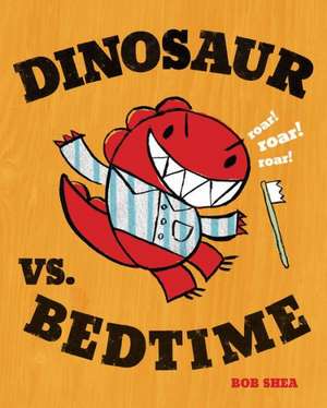 Dinosaur vs. Bedtime de Bob Shea