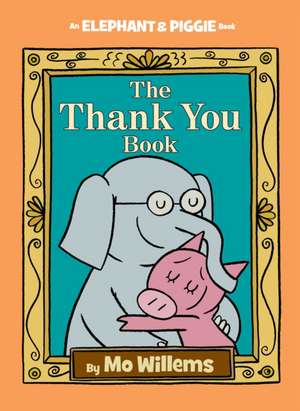 The Thank You Book (An Elephant and Piggie Book) de Mo Willems