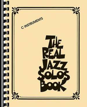 The Real Jazz Solos Book: C Instruments de Hal Leonard Corp