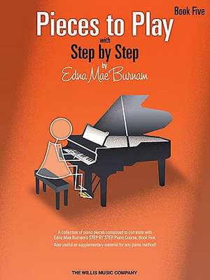 Pieces to Play - Book 5: Piano Solos Composed to Correlate Exactly with Edna Mae Burnam's Step by Step de Edna Mae Burnam