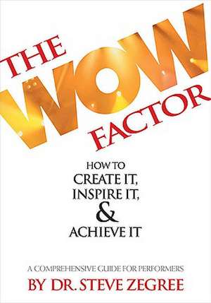 The Wow Factor: A Comprehensive Guide for Performers de Steve Zegree