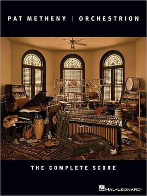 Pat Metheny: Orchestrion: The Complete Score de Pat Metheny