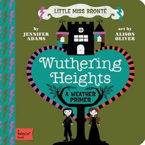 Wuthering Heights: A Babylit(r) Weather Primer de Jennifer Adams