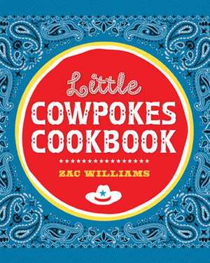 Little Cowpokes Cookbook de Zac Williams