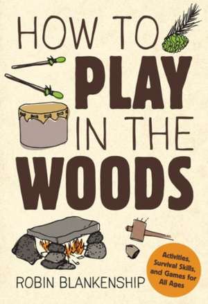 How to Play in the Woods de Robin Blankenship