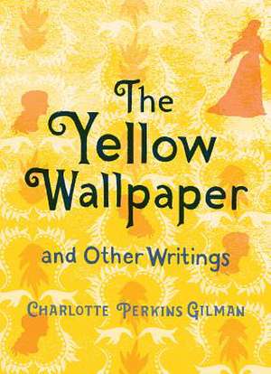 The Yellow Wallpaper and Other Writings de Charlotte Perkins Gilman