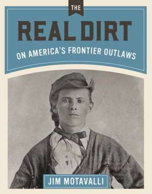 Real Dirt on America's Frontier Outlaws de James Motavalli