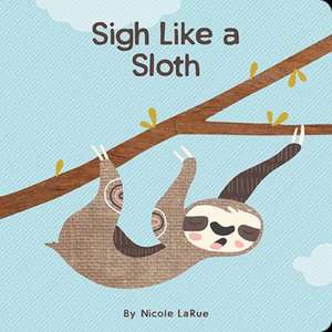 Sigh Like a Sloth de Nicole Larue