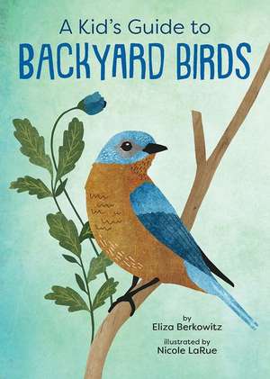 A Kid's Guide to Backyard Birds de Eliza Berkowitz