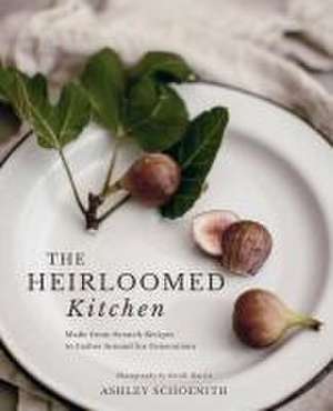 The Heirloomed Kitchen de Ashley Schoenith