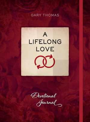 A Lifelong Love: Devotional Journal de Gary Thomas