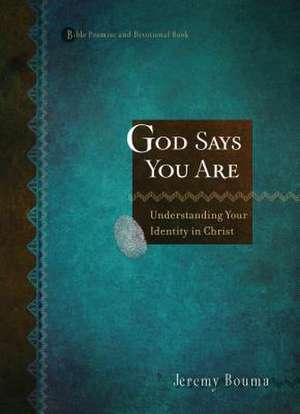 God Says You Are: Understanding Your Identity in Christ de Jeremy Bouma