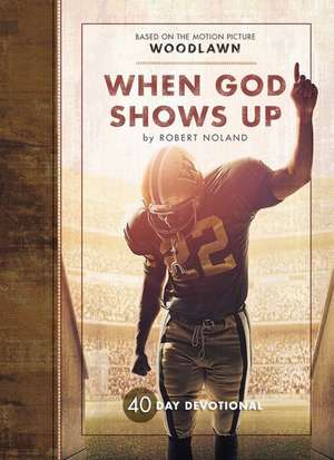 When God Shows Up: 40 Day Devotional de Robert Noland