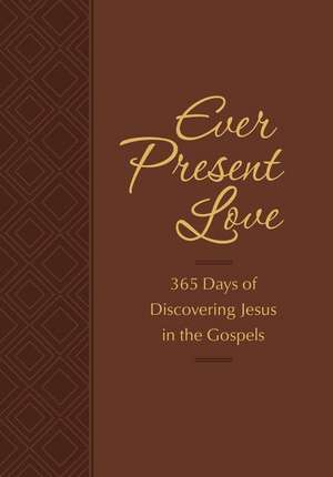 Ever Present Love: 365 Days of Discovering Jesus in the Gospels de Brian Simmons