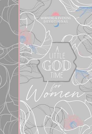 A Little God Time for Women Morning & Evening Devotional de Broadstreet Publishing Group Llc