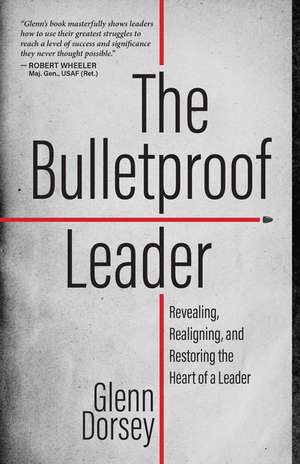 The Bulletproof Leader de Glenn Dorsey