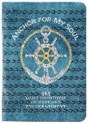 Anchor for My Soul: 365 Daily Devotions of Hope and Encouragement de Broadstreet Publishing Group Llc