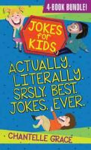 Jokes for Kids - Bundle 1: Actually, Literally, Srsly, Best Jokes Ever de Chantelle Grace