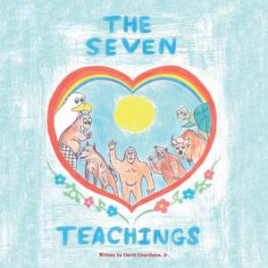 The Seven Teachings de Jr. David Courchene