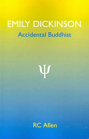 Emily Dickinson, Accidental Buddhist de Rc Allen