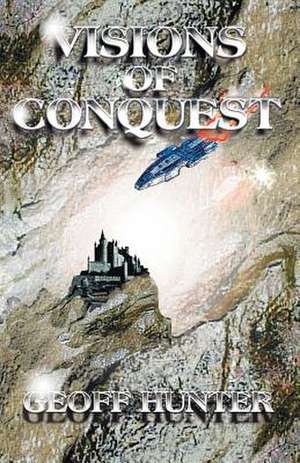 Visions of Conquest de Geoff Hunter