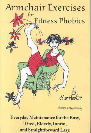 Armchair Exercises for Fitness Phobics de Sue Hooker