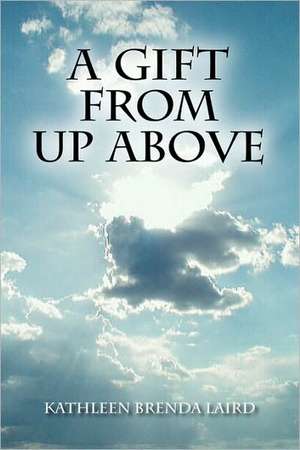 A Gift from Up Above de Kathleen Brenda Laird