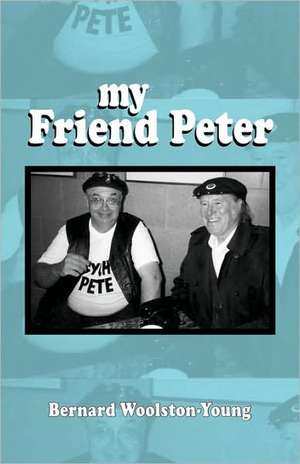 My Friend Peter de Bernard Woolston-Young