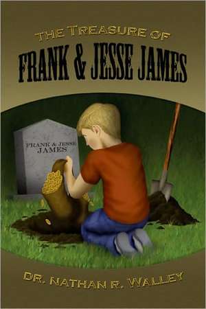 The Treasure of Frank & Jesse James de Nathan R. Walley