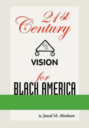 21st Century Vision for Black America de Jamal M. Abraham