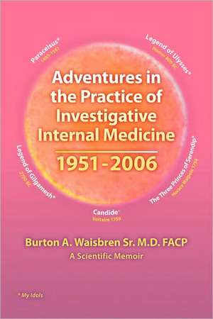 Adventures in the Practice of Investigative Internal Medicine 1951-2006 de Burton A. Waisbren