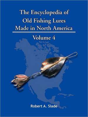 The Encyclopedia of Old Fishing Lures de Slade Robert Slade