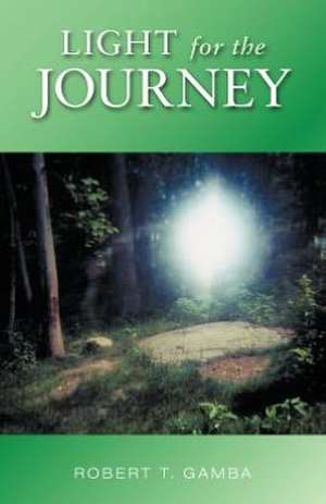 Light for the Journey de Robert T. Gamba