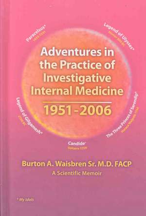 Adventures in the Practice of Investigative Internal Medicine 1951-2006 de Burton A. Waisbren