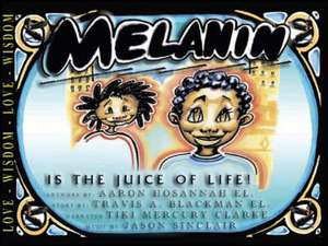 Melanin Is the Juice of Life de Travis A. Blackman El.