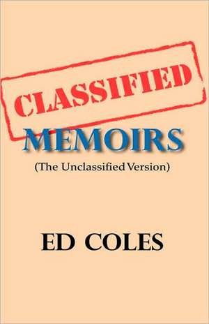 Classified Memoirs de Ed Coles