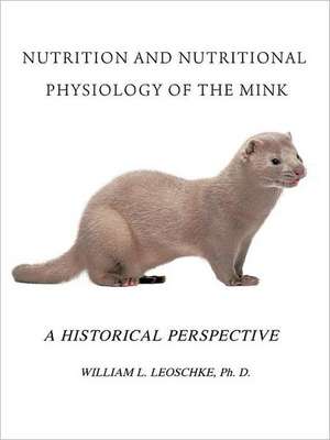 Nutrition and Nutritional Physiology of the Mink de William L. Leoschke Ph. D.