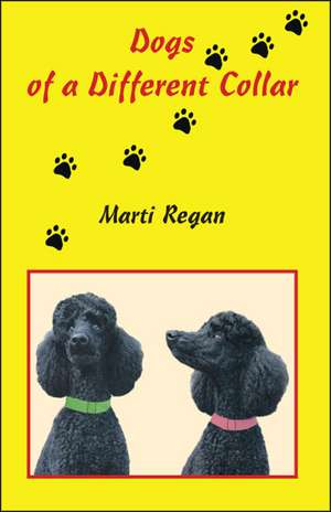 Dogs of a Different Collar de Marti Regan