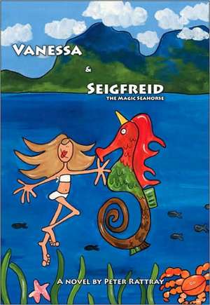 Vanessa and Seigfreid the Magic Seahorse de Peter Rattray