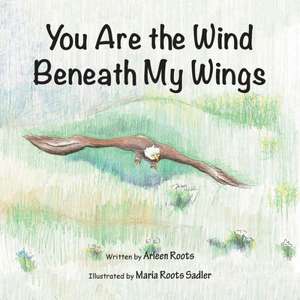 You Are the Wind Beneath My Wings de Arleen Roots