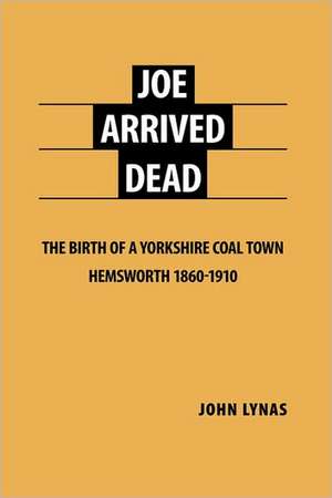 Joe Arrived Dead de John Lynas