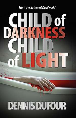 Child of Darkness, Child of Light de Dennis Dufour