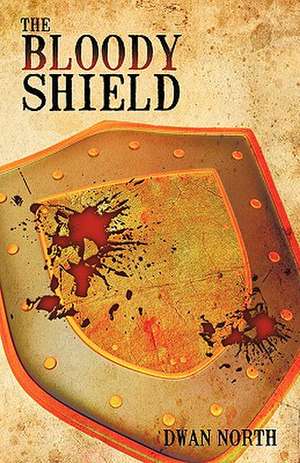 The Bloody Shield de Dwan North