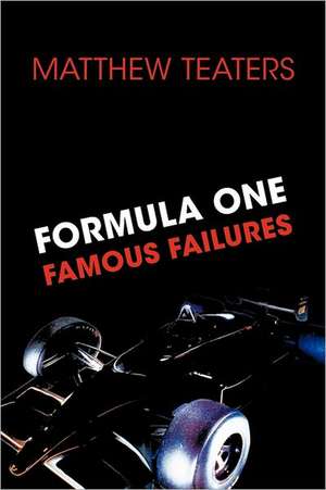 Formula One Famous Failures de Matthew Teaters