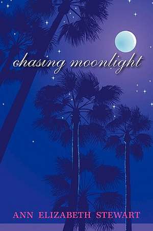 Chasing Moonlight de Ann Elizabeth Stewart