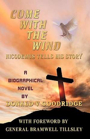 Come with the Wind - Nicodemus Tells His Story de V. Goodridge Donald V. Goodridge