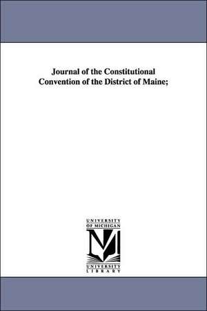 Journal of the Constitutional Convention of the District of Maine; de Maine Constitutional Convention