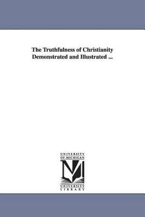 The Truthfulness of Christianity Demonstrated and Illustrated ... de William Allington