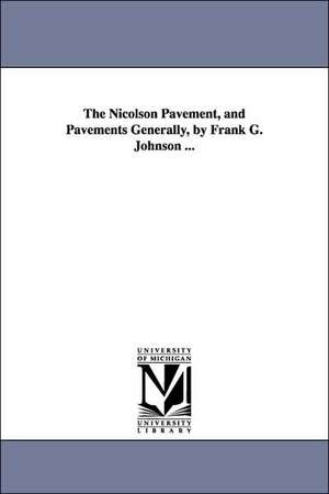 The Nicolson Pavement, and Pavements Generally, by Frank G. Johnson ... de Frank Grant Johnson